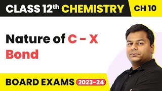 Nature of C - X Bond - Haloalkanes and Haloarenes | Class 12 Chemistry Chapter 10 (2022-23)