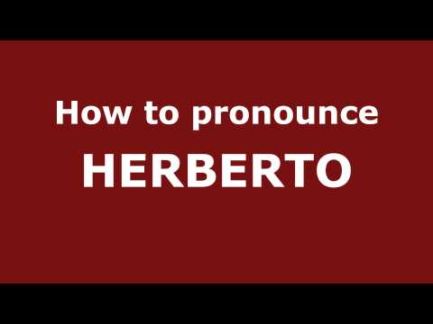 How to Pronounce HERBERTO in Spanish - PronounceNames.com
