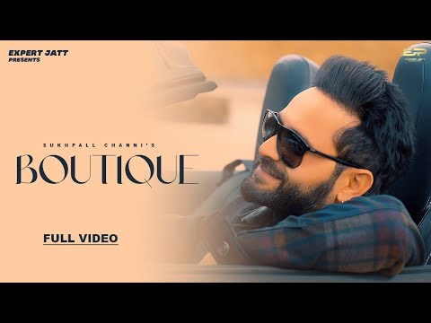 BOUTIQUE (OFFICIAL VIDEO) || SUKHPALL CHANNI | LATEST PUNJABI SONG 2024 | @expertjattproduction