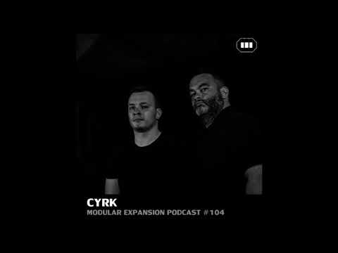 MODULAR EXPANSION PODCAST #104 | CYRK