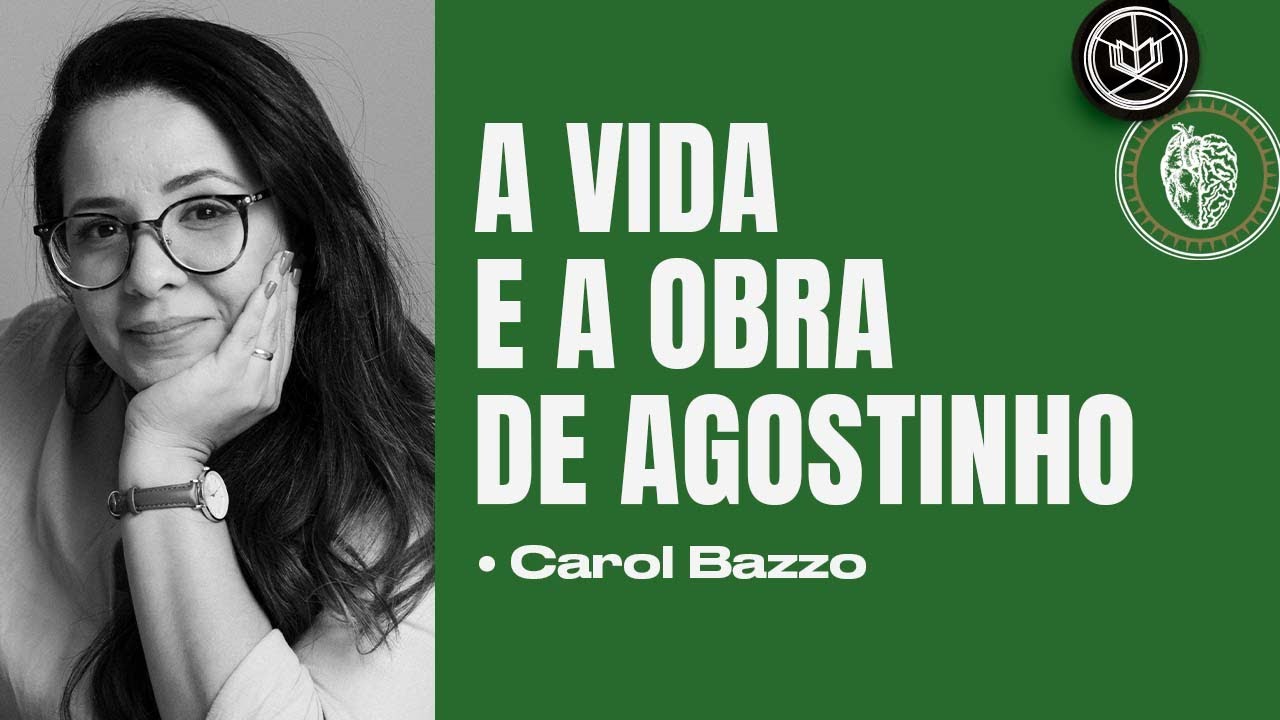 A VIDA E OBRA DE AGOSTINHO | Carol Bazzo