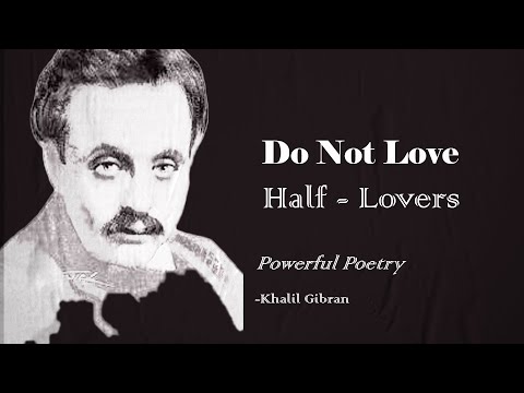 Do Not Love Half Lovers – khalil gibran poems