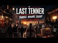 Three Hours Sleep (I’d Do It All Again) | Last Tenner