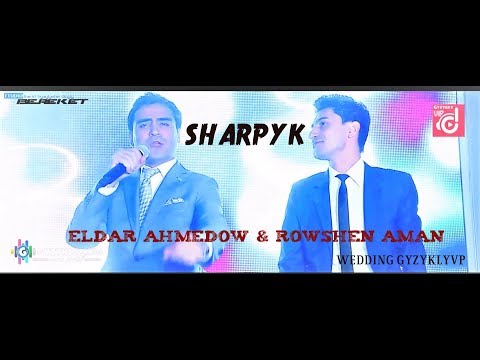 Eldar Ahmedow ft. Rovshen Aman - Sharpyk (Official Video)