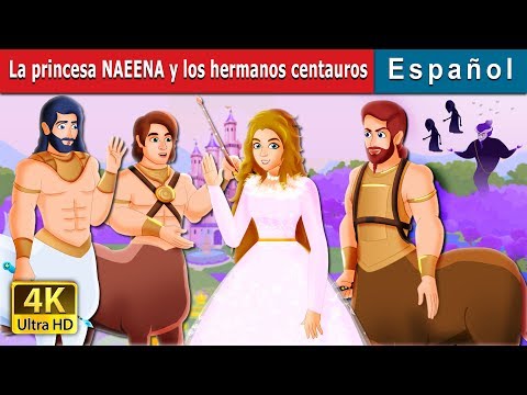 , title : 'La princesa NAEENA y los hermanos centauros | Princess NAEENA &The Centaur Brothers in Spanish'
