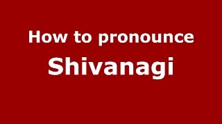 How to pronounce Shivanagi