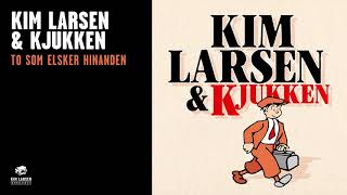 Kim Larsen &amp; Kjukken - To som Elsker Hinanden (Officiel Audio Video)