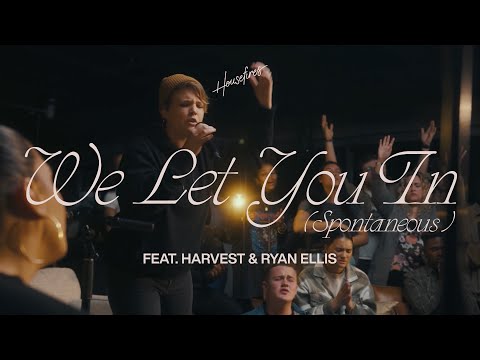 We Let You In (Spontaneous) | Housefires | feat. Harvest & Ryan Ellis (Official Music Video)