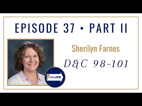 Follow Him Podcast: Sherilyn Farnes : Doctrine & Covenants 98-101 : Episode 37 Part 2