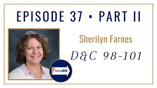 Follow Him Podcast: Sherilyn Farnes : Doctrine & Covenants 98-101 : Episode 37 Part 2