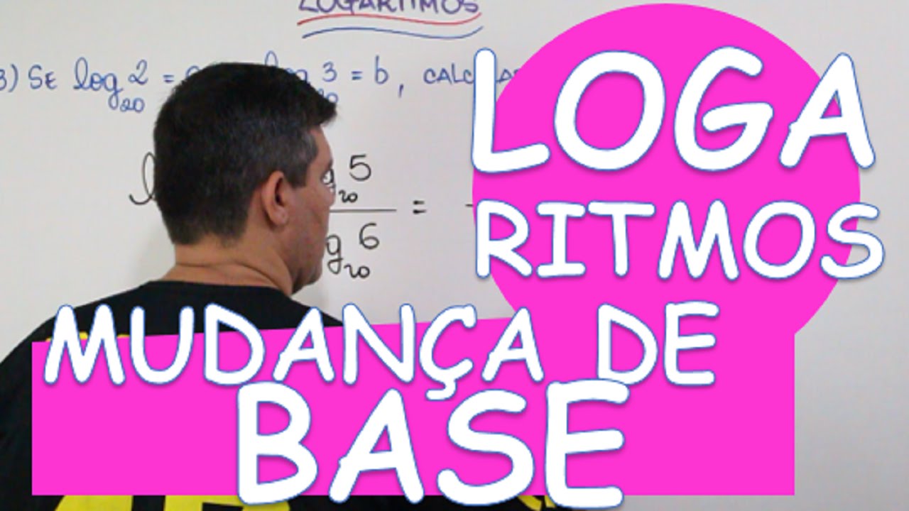 LOGARITMO : MUDANÇA DE BASE
