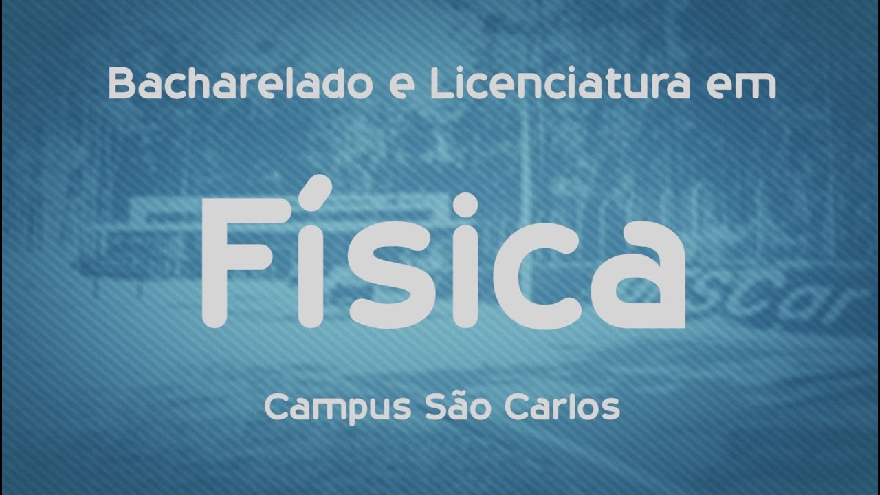 Que Curso eu Faço? Bacharelado e Licenciatura em Física - UFSCar - São Carlos