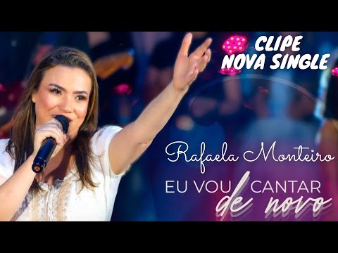 EU VOU CANTAR DE NOVO - Rafaela Monteiro - CLIPE