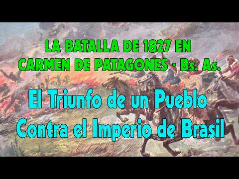 LA BATALLA DE 1827 EN CARMEN DE PATAGONES: El Triunfo de un Pueblo Contra el Imperio de Brasil.
