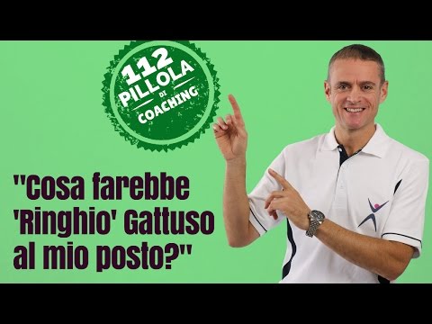 “Cosa farebbe ‘Ringhio’ Gattuso al mio posto?” (Agisci come il TUO campione preferito)