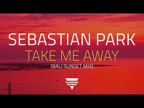 Sebastian Park - Take Me Away (Bali Sunset Mix)