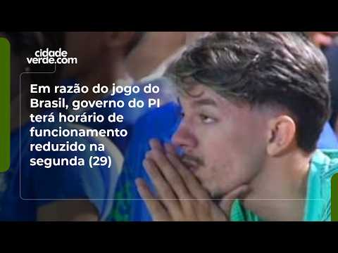 Em razão do jogo do Brasil, governo do PI terá horário de funcionamento reduzido na segunda (29)