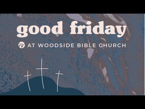 Good Friday Service 1PM: Opinionated – Woodside Bible Church