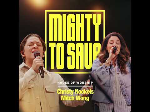 House of Worship, Christy Nockels & Mitch Wong - Mighty To Save (Official Audio Video)