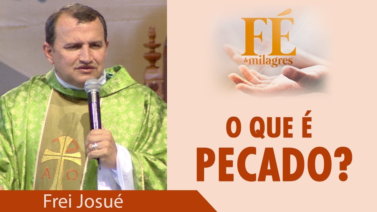 O que é Pecado? - Frei Josué Pereira (10/06/18)