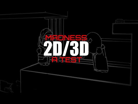 Madness: 2d/3d Test