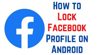 How to Lock Facebook Profile on Android