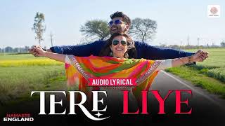Tere Liye Lyric Video - Namaste England | Arjun Kapoor, Parineeti | Atif Aslam | Akanksha B