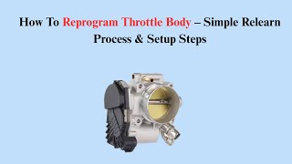 How To Reprogram Throttle Body – Simple Relearn Process & Setup Steps