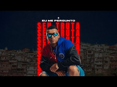 Seu Truta -Eu Me Pergunto , (Prod , LEVEZA)