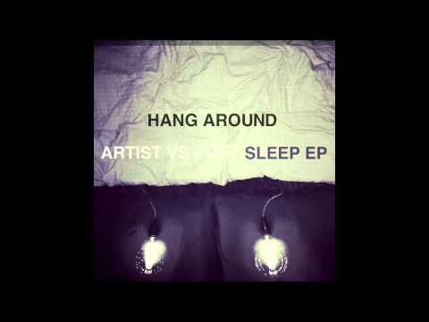 Artist Vs Poet - Hang Around (The Sleep EP version)