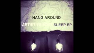 Artist Vs Poet - Hang Around (The Sleep EP version)