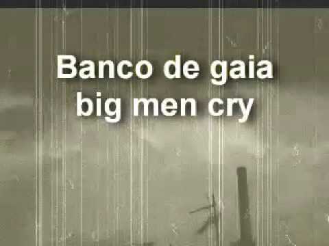 banco de gaia  -  big men cry