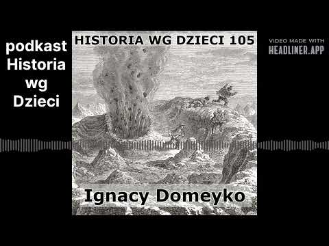 Historia wg Dzieci 105 - Ignacy Domeyko
