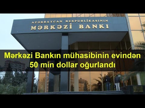 Mərkəzi Bankın mühasibinin evindən 50 min dollar oğurlandı