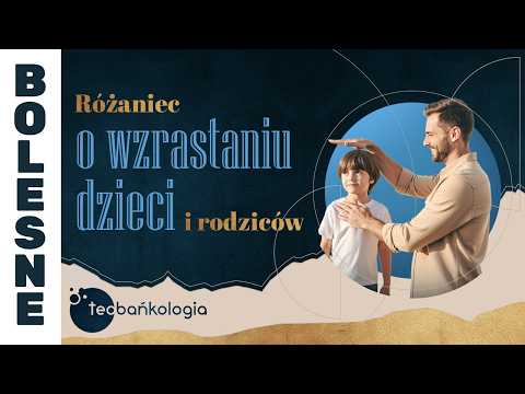 Różaniec Teobańkologia o wzrastaniu dzieci i rodziców | 10.02