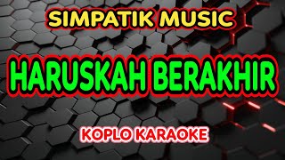 Download lagu HARUSKAH BERAKHIR KARAOKE - SIMPATIK MUSIC @koplokaraooke mp3