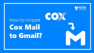 How to Import Cox Mail to Gmail Account Easily