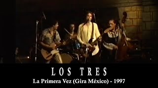 Los Tres - La Primera Vez (Gira México / 1997)