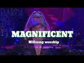 Magnificent by: Hillsong Worship with Lyrics
