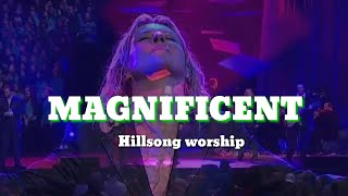 Magnificent by: Hillsong Worship with Lyrics