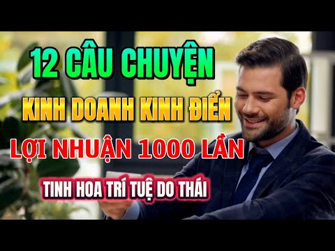 12 CÂU CHUYỆN KINH DOANH ĐỂ ĐỜI của NGƯỜI DO THÁI ẨN CHỨA TƯ DUY THAY ĐỔI CUỘC ĐỜI