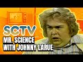 SCTV John Candy as Johnny LaRue in Mr. Science