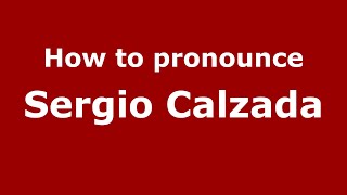 How to pronounce Sergio Calzada
