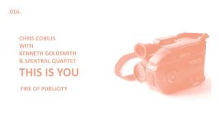 CHRIS COBILIS WITH KENNETH GOLDSMITH & SPEKTRAL QUARTET  - THIS IS YOU / ROOM40 - RM477 / 2016