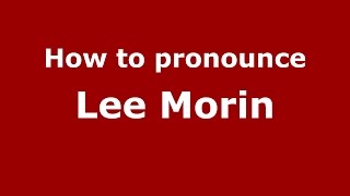 How to pronounce Lee Morin