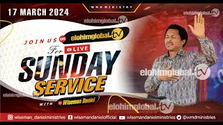 ELOHIM SUNDAY LIVE 🔴 SERVICE 17TH MARCH 2024 WITH WISEMAN DANIEL AT THE VIRGIN LAND