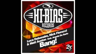 Luca Debonaire, Nick Fiorucci & Matt Auston - Bang! [feat. Angela De Sario]