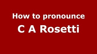 How to pronounce C A Rosetti