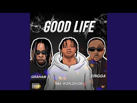 Good Life (feat. Erigga & Graham D)