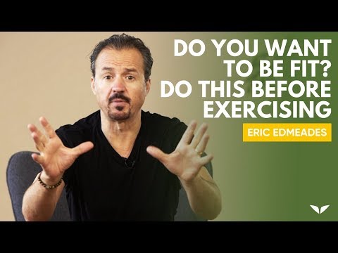Before You Exercise, Watch This! | Eric Edmeades